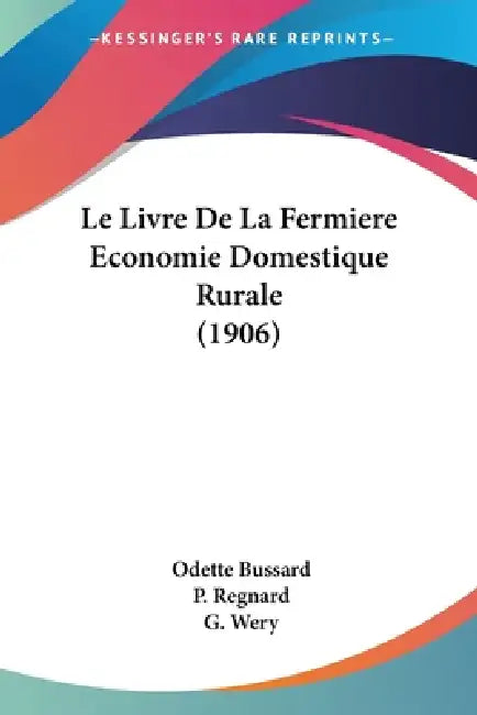Le Livre de La Fermiere Economie Domestique Rurale (1906) by Odette Bussard, G. Wery, P. Regnard