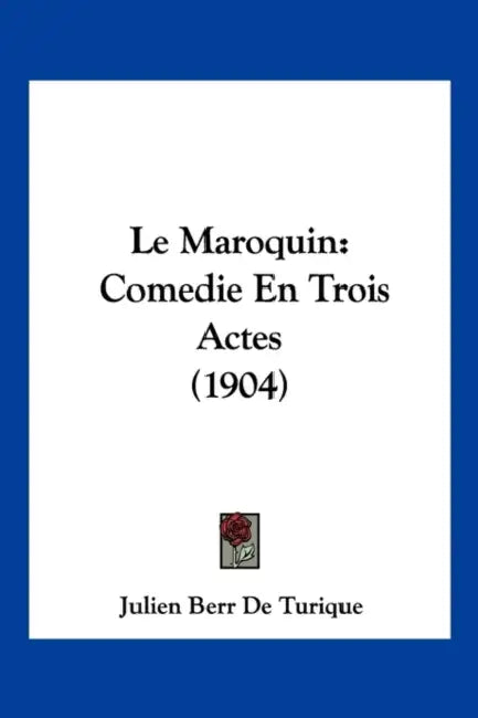 Le Maroquin: Comedie En Trois Actes (1904) by Julien Berr De Turique