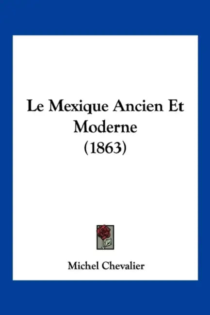 Le Mexique Ancien Et Moderne (1863) by Michel Chevalier