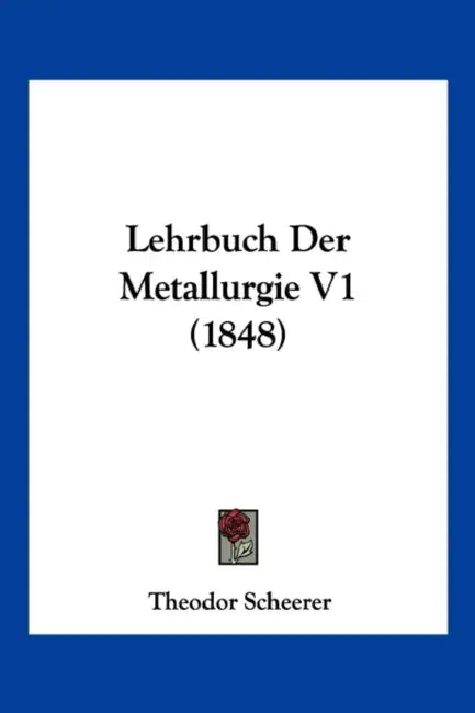 Lehrbuch Der Metallurgie V1 (1848) by Theodor Scheerer