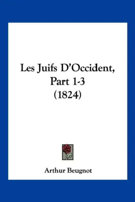 Les Juifs D'Occident, Part 1-3 (1824) by Arthur Beugnot