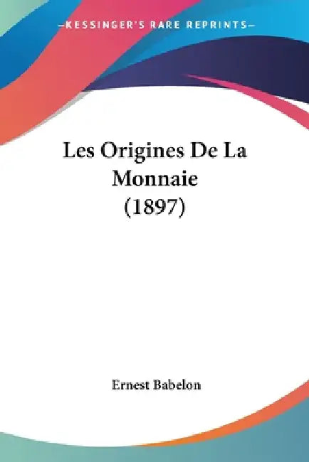 Les Origines De La Monnaie (1897) by Ernest Babelon