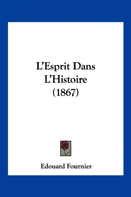 L'Esprit Dans L'Histoire (1867) by Edouard Fournier