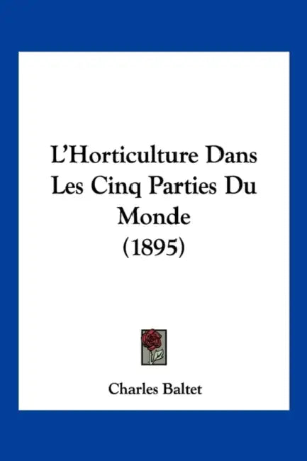 L'Horticulture Dans Les Cinq Parties Du Monde (1895) by Charles Baltet