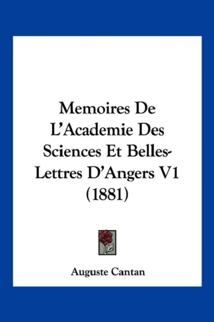 Memoires De L'Academie Des Sciences Et Belles-Lettres D'Angers V1 (1881) by Auguste Cantan