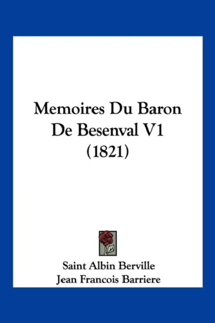 Memoires Du Baron De Besenval V1 (1821) by Saint Albin Berville, Jean Francois Barriere