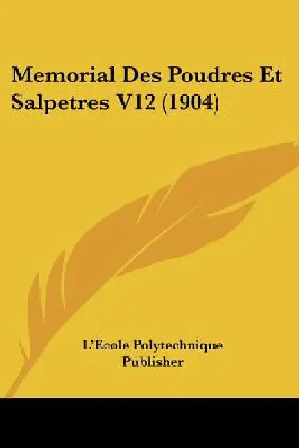 Memorial Des Poudres Et Salpetres V12 (1904) by L'Ecole Polytechnique Publisher