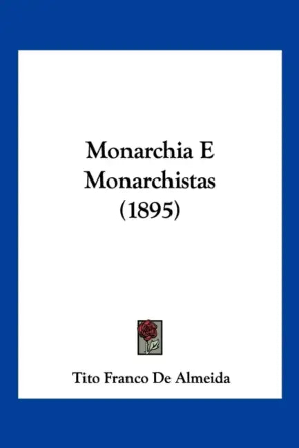 Monarchia E Monarchistas (1895) by Tito Franco De Almeida