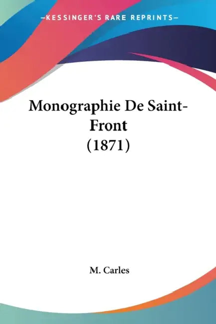 Monographie De Saint-Front (1871) by M. Carles