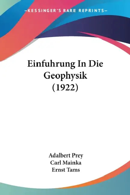 Einfuhrung In Die Geophysik (1922) by Adalbert Prey, Carl Mainka, Ernst Tams