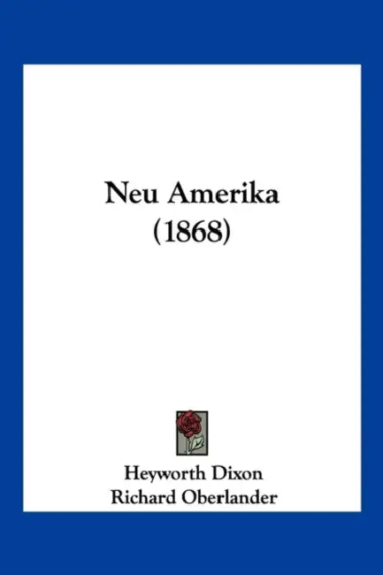 Neu Amerika (1868) by Heyworth Dixon, Richard Oberlander