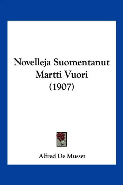 Novelleja Suomentanut Martti Vuori (1907) by Alfred de Musset