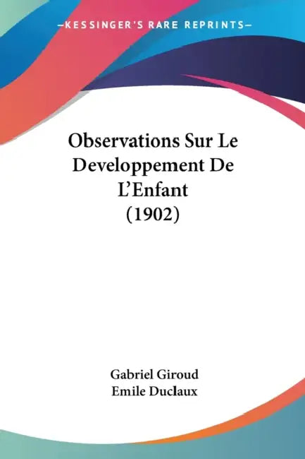 Observations Sur Le Developpement De L'Enfant (1902) by Gabriel Giroud, Emile Duclaux