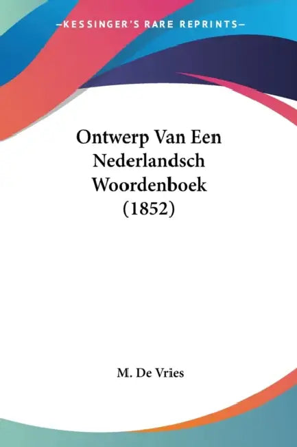 Ontwerp Van Een Nederlandsch Woordenboek (1852) by M. De Vries