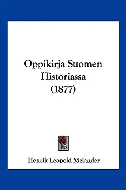 Oppikirja Suomen Historiassa (1877) by Henrik Leopold Melander
