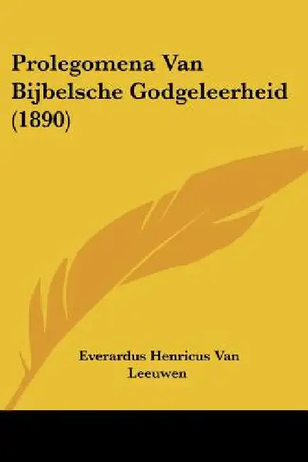Prolegomena Van Bijbelsche Godgeleerheid (1890) by Everardus Henricus Van Leeuwen