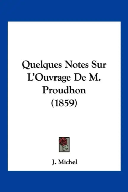 Quelques Notes Sur L'Ouvrage De M. Proudhon (1859) by J. Michel