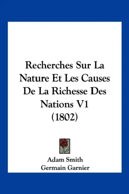 Recherches Sur La Nature Et Les Causes De La Richesse Des Nations V1 (1802) by Adam Smith, Germain Garnier