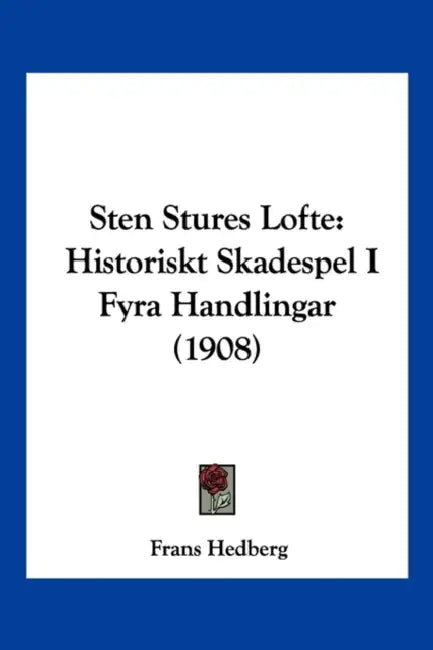 Sten Stures Lofte: Historiskt Skadespel I Fyra Handlingar (1908) by Frans Hedberg