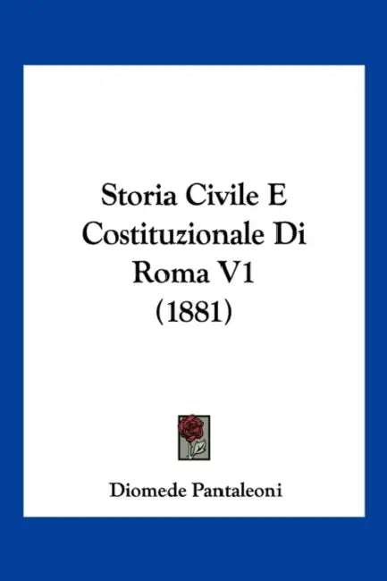 Storia Civile E Costituzionale Di Roma V1 (1881) by Diomede Pantaleoni