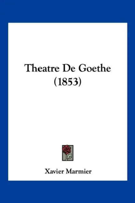 Theatre De Goethe (1853) by Xavier Marmier