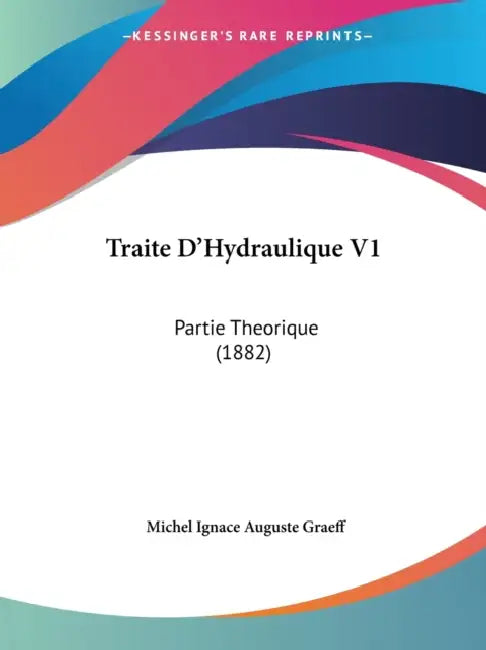 Traite D'Hydraulique V1: Partie Theorique (1882) by Michel Ignace Auguste Graeff