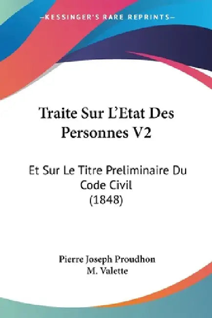 Traite Sur L'Etat Des Personnes V2: Et Sur Le Titre Preliminaire Du Code Civil (1848) by Pierre-Joseph Proudhon, M. Valette