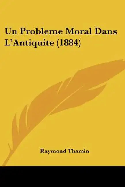 Un Probleme Moral Dans L'Antiquite (1884) by Raymond Thamin
