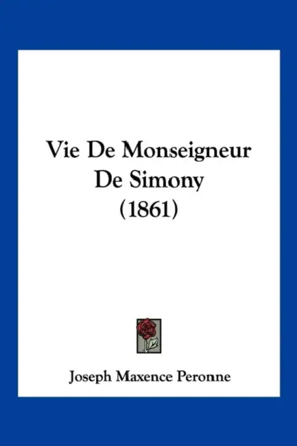 Vie De Monseigneur De Simony (1861) by Joseph Maxence Peronne