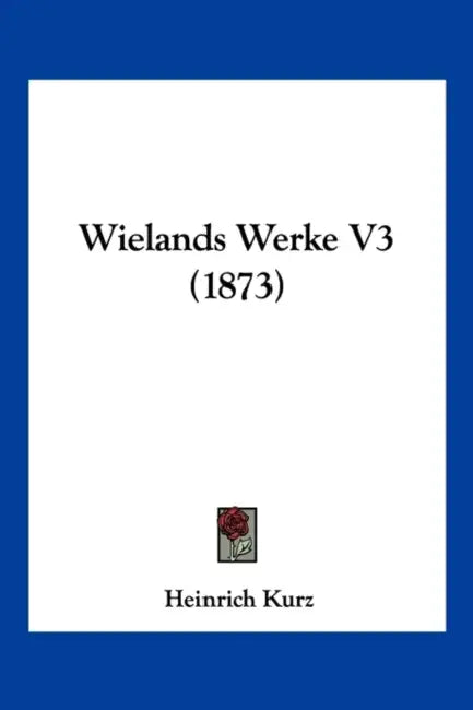 Wielands Werke V3 (1873) by Heinrich Kurz