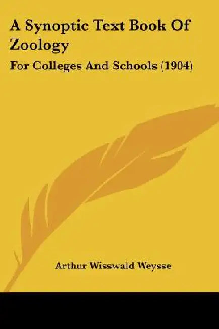 A Synoptic Text Book Of Zoology: For Colleges And Schools (1904) by Arthur Wisswald Weysse