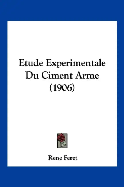 Etude Experimentale Du Ciment Arme (1906) by Rene Feret