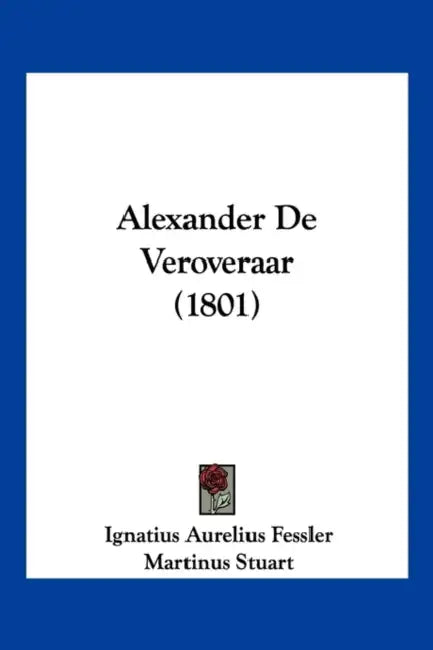 Alexander De Veroveraar (1801) by Ignatius Aurelius Fessler, Martinus Stuart