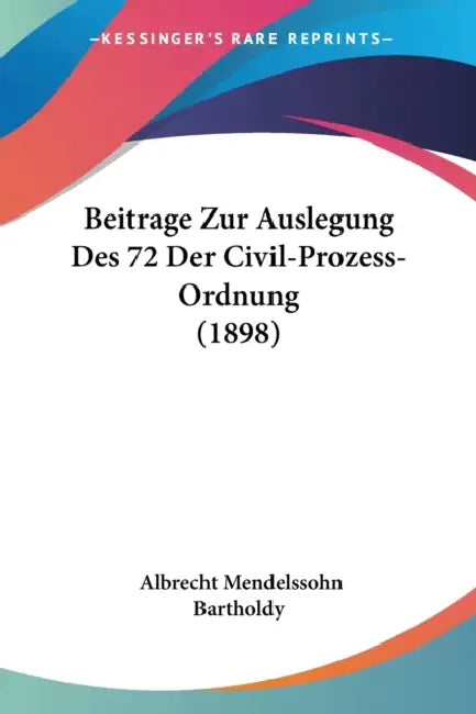 Beitrage Zur Auslegung Des 72 Der Civil-Prozess-Ordnung (1898) by Albrecht Mendelssohn Bartholdy