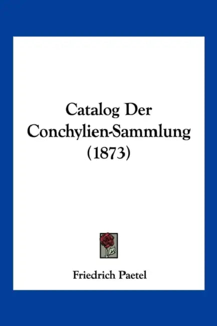 Catalog Der Conchylien-Sammlung (1873) by Friedrich Paetel