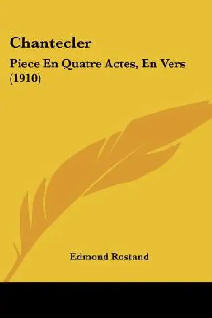 Chantecler: Piece En Quatre Actes, En Vers (1910) by Edmond Rostand
