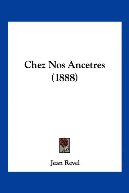 Chez Nos Ancetres (1888) by Jean Revel