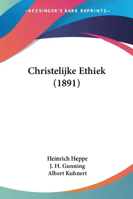 Christelijke Ethiek (1891) by Heinrich Heppe, J. H. Gunning, Albert Kuhnert
