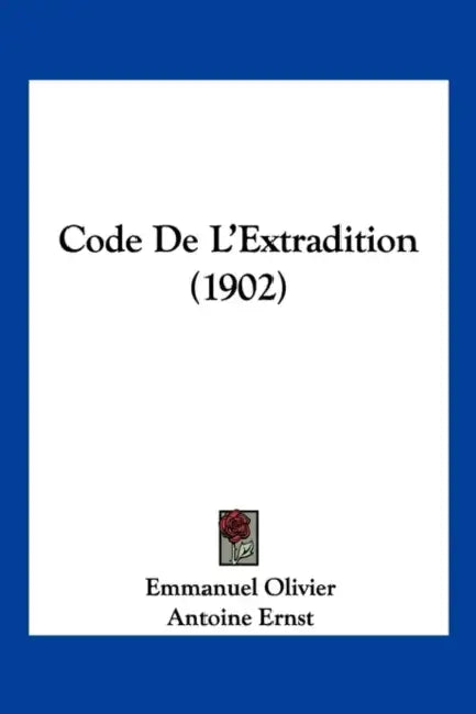 Code De L'Extradition (1902) by Emmanuel Olivier, Antoine Ernst