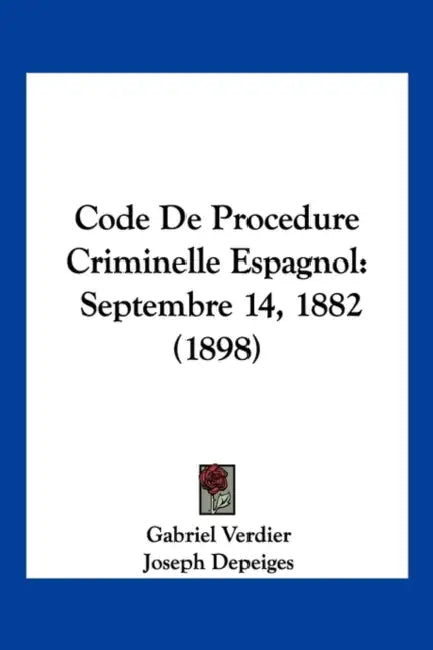 Code De Procedure Criminelle Espagnol: Septembre 14, 1882 (1898) by Gabriel Verdier, Joseph Depeiges