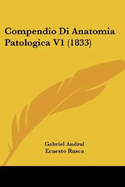 Compendio Di Anatomia Patologica V1 (1833) by Gabriel Andral, Ernesto Rusca