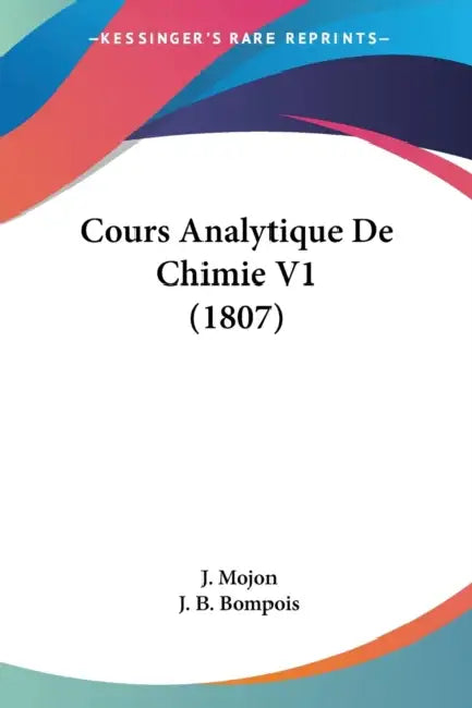 Cours Analytique De Chimie V1 (1807) by J. Mojon, J. B. Bompois