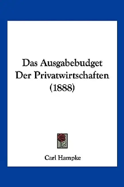 Das Ausgabebudget Der Privatwirtschaften (1888) by Carl Hampke