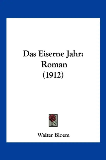 Das Eiserne Jahr: Roman (1912) by Walter Bloem