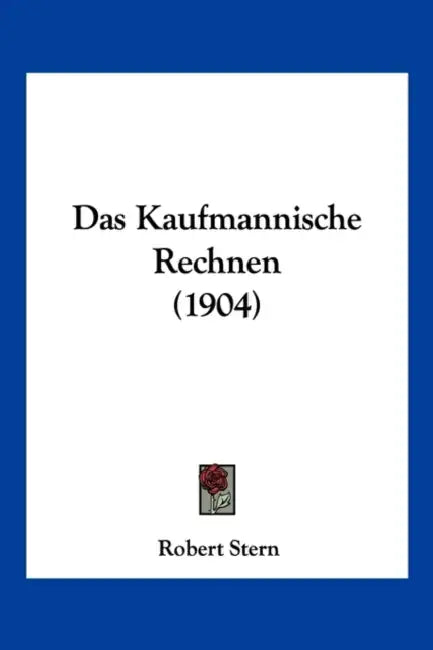 Das Kaufmannische Rechnen (1904) by Robert Stern