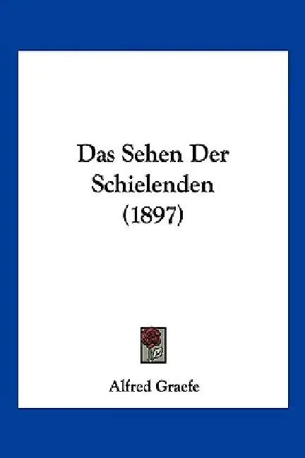 Das Sehen Der Schielenden (1897) by Alfred Graefe