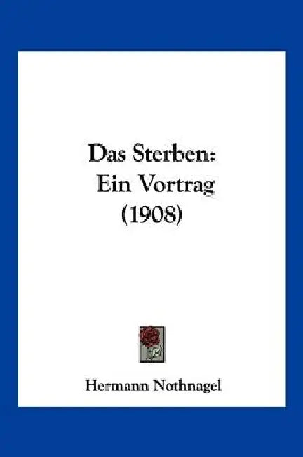 Das Sterben: Ein Vortrag (1908) by Hermann Nothnagel