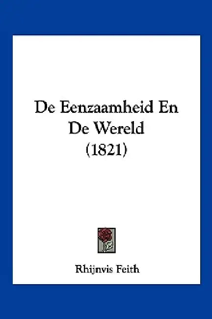 De Eenzaamheid En De Wereld (1821) by Rhijnvis Feith