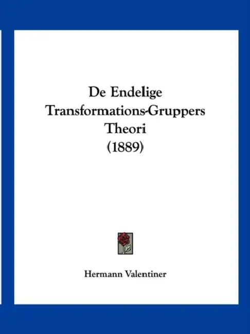 De Endelige Transformations-Gruppers Theori (1889) by Hermann Valentiner