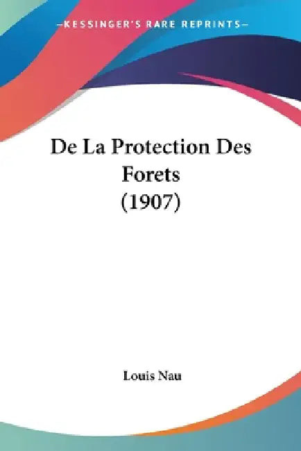 De La Protection Des Forets (1907) by Louis Nau